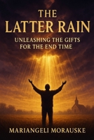 The Latter Rain: Unleashing the Gifts for the End Time (Faith & Wisdom) B0F7Y6Z2GB Book Cover