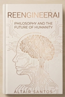 ReengineerAI: Philosophy and the Future of Humanity B0H939Z5V2 Book Cover