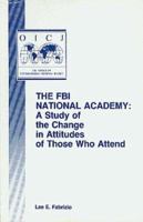 The FBI National Academy: A Study of the Change in Attitudes of Those Who Attend 0942511182 Book Cover