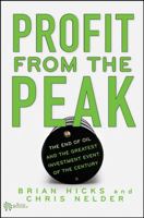 Profit from the Peak: The End of Oil and the Greatest Investment Event of the Century (Angel Series) 0470127368 Book Cover