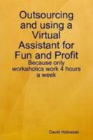 Outsourcing and using a Virtual Assistant for Fun and Profit 0557043476 Book Cover