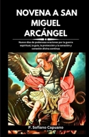 NOVENA A SAN MIGUEL ARCÁNGEL: Nueve días de poderosas oraciones por la guerra espiritual, la guía, la protección y la sanación y conexión divina continua (Spanish Edition) B0CP2T5825 Book Cover