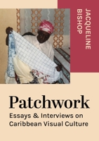 Patchwork: Essays & Interviews on Caribbean Visual Culture 1789386462 Book Cover