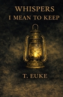 Whispers I Mean to Keep (The Whispers Collection) B0GQTJDRY7 Book Cover