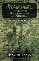 PRINCIPLES AND PRACTICALITIES OF INTERFAITH RELATIONSHIPS IN NIGERIA.: (Interfaith Series, Vol. III). 1462029442 Book Cover