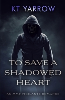 To Save a Shadowed Heart: An MMF Vigilante Romance B0CPBST2SV Book Cover