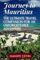 Journey to Mauritius: The Ultimate Travel Companion for an Unforgettable Adventure B0C7J9PHKC Book Cover