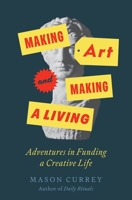 Making Art and Making a Living: Adventures in Funding a Creative Life 1250824524 Book Cover