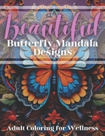 Beautiful: Butterfly Mandala Designs Adult Coloring for Wellness: Adult Coloring Book, Volume 2 B0CWPH2H9J Book Cover