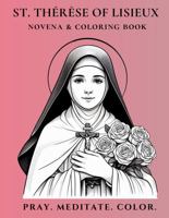 St. Thérèse of Lisieux Novena & Coloring Book: A Journey of Prayer and Reflection 1967759006 Book Cover
