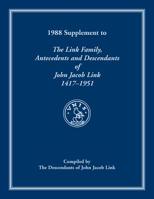 1988 Supplement To The Link Family, Antecedents and Descendants of John Jacob Link, 1417-1951. Compiled by the Descendants of John Jacob Link 0788418173 Book Cover