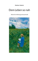 Dem Leben so nah: Worte für Hoffnung und neue Kraft (German Edition) 3695717599 Book Cover