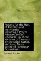 Prayers for the Use of Families and Individuals: Including a Prayer Adapted to Each Discourse, in Th 0469724277 Book Cover