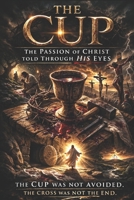 The Cup: The Passion of Christ Told Through His Eyes B0GP8QNNV1 Book Cover