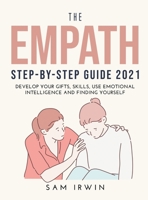 The Empath Step-Bystep Guide 2021: Develop Your Gifts, Skills, Use Emotional Intelligence and Finding Yourself null Book Cover