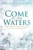 Come to the Waters: Daily Bible Devotions for Spiritual Refreshment 0801014107 Book Cover