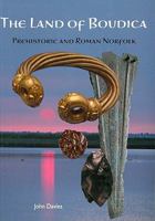 The Land of Boudica: Prehistoric and Roman Norfolk 1905223331 Book Cover