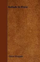 Ballads in Prose 1445542781 Book Cover