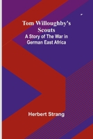 Tom Willoughby's Scouts: A Story of the War in German East Africa 9357950435 Book Cover