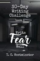 30-Day Writing Challenge: Write Fear Well: Book 3 B0H6RBK6Z2 Book Cover