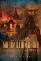 The Legacy of Maximillian Bauer: A Tom Hall Mystery 1778838367 Book Cover