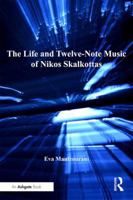 The Life and Twelve-Note Music of Nikos Skalkottas 1138264865 Book Cover