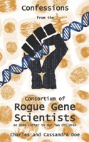Confessions from the Consortium of Rogue Gene Scientists: An Open Letter to Our Two Children B084Z4HPVK Book Cover