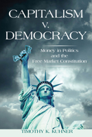 Capitalism v. Democracy: Money in Politics and the Free Market Constitution 0804791562 Book Cover