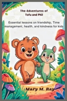 The Adventures of Tofu and Phil: Essential Lessons on Friendship, Time Management, Health, and Kindness for Kids B0FMXLX1TJ Book Cover