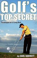 Golf's Top Secret: Technique for a Longer Ball 1606045644 Book Cover