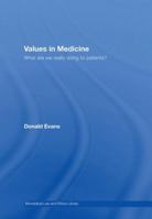 Values in Medicine: What Are We Really Doing to Patients? 0415424690 Book Cover