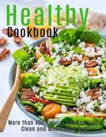 Healthy Cookbook: More than 400 Natural Recipes For a Clean and Whole Food Diet B08S2M4W6P Book Cover
