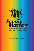 Family Matters: The Intertwining of the Family with Career Decision Making, Second Edition 0979566843 Book Cover