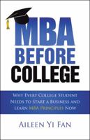Mba Before College: Why Every College Student Needs to Start a Business and Learn Mba Principles Now 1982209623 Book Cover