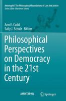 Philosophical Perspectives on Democracy in the 21st Century (AMINTAPHIL: The Philosophical Foundations of Law and Justice, 5) 3319345184 Book Cover