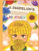 A Dandelion's Journey: Finding and Appreciating One's Own Uniqueness and Beauty 1069288411 Book Cover