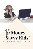 The Money Savvy Kids' Guide to Credit Cards (Kids Knowing Finances) B0CPD2GTH4 Book Cover