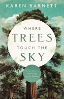 Where Trees Touch the Sky: A Redwood National Park Novel 0825448522 Book Cover