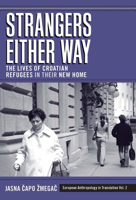 Strangers Either Way: The Lives of Croatian Refugees in Their New Home (European Anthropology in Translation) 1845453174 Book Cover