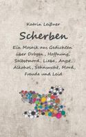 Scherben: Ein Mosaik aus Gedichten über Drogen, Hoffnung, Selbstmord, Liebe, Angst, Alkohol, Sehnsucht, Mord, Freude und Leid 375287998X Book Cover