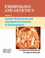 Embryology and Genetics Volume 2: Genetic Mechanisms and Developmental Systems in Embryogenesis 1779567731 Book Cover