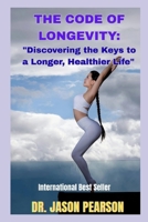 The Code of Longevity:: "Discovering the Keys to a Longer, Healthier Life" B0FHFWFTZL Book Cover