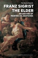 Franz Sigrist the Elder: An Oeuvre of Painted Oil Sketches 3347203895 Book Cover