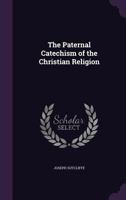 The Paternal Catechism of the Christian Religion 1358593736 Book Cover