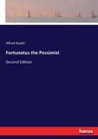 Fortunatus the Pessimist. A poem. Second edition. 1241169756 Book Cover