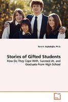 Stories of Gifted Students: How Do They Cope With, Succeed At, and Graduate From High School 3639147111 Book Cover