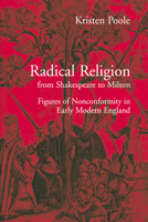 Radical Religion from Shakespeare to Milton: Figures of Nonconformity in Early Modern England 0521025443 Book Cover