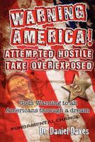 Warning America! Attempted Hostile Take Over Exposed: Gods Warning to All Americans Through a Dream 0976352125 Book Cover