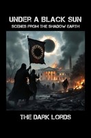 Under a Black Sun: Scenes from the Shadow Earth B0HJMHTTX9 Book Cover