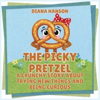 The Picky Pretzel: A Crunchy Story About Trying New Things and Being Curious (The Lunchbox League) B0GS6QJ1BM Book Cover